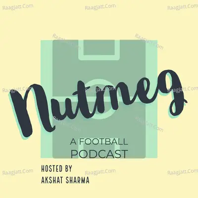 Nutmeg - A Football Podcast - season - 1 - Akshat Sharma