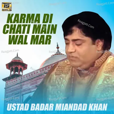 Karma Di Chati Main Wal Mar - Ustad Badar Miandad Khan