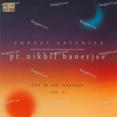 Sunset Serenity - Pandit Nikhil Banerjee Vol 1