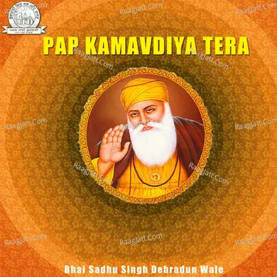 Pap Kamavdiya Tera - Bhai Sadhu Singh Dehradun Wale