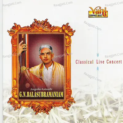 G.N.Balasubramaniam - Classical Live Concert Vol II - G.N. Balasubramaniam