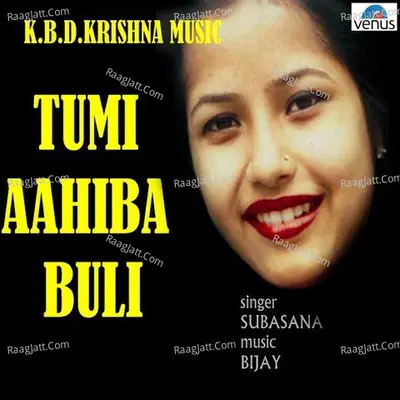 Tumi Aahiba Buli- Album - Subasana Dutta