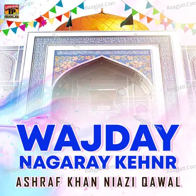 Wajday Nagaray Kehnr - Ashraf Khan Niazi Qawal