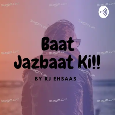 Baat Jazbaat Ki | Best Podcast Channel in India - season - 4 - R J Ehsaas