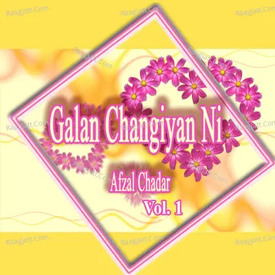 Galan Changiyan Ni, Vol. 1 - Afzal Chadar