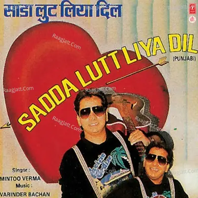 Sadda Lutt Liya Dil - Mintoo Verma