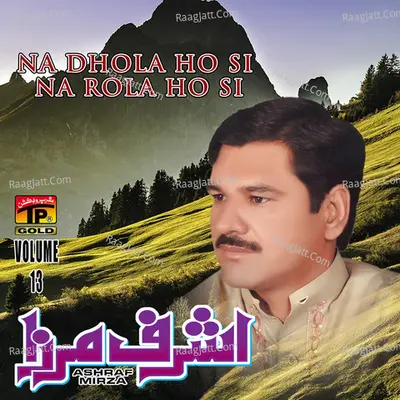 Na Dhola Ho Si Na Rola Ho Si, Vol. 13 - Ashraf Mirza