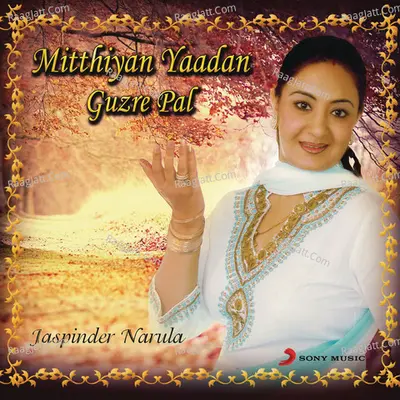 Mitthiyan Yaadan Guzre Pal - Jaspinder Narula