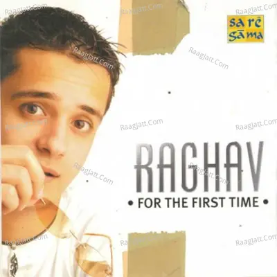 Raghav - For The First Time - Raghav