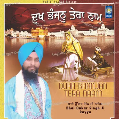 Dukh Bhanjan Tera Naam - Bhai Onkar Singh Rayya