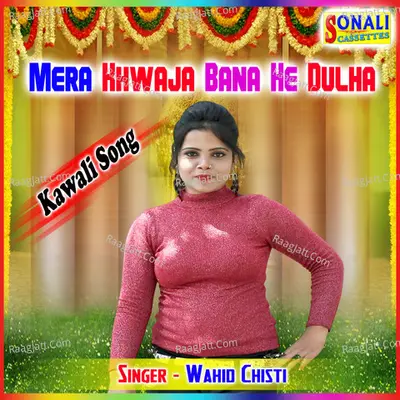 Mera Khwaja Bana He Dulha - Wahid Chisti