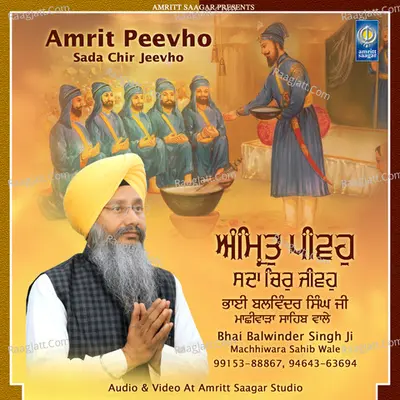 Amrit Peevho Sada Chir Jeevho - Bhai Balwinder Singh Ji Machhiwara Sahib Wale