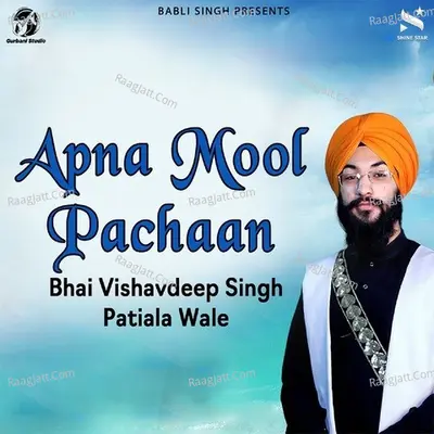 Apna Mool Pachaan - Bhai Vishavdeep Singh