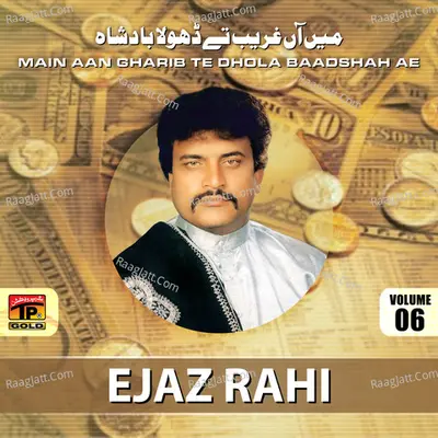 Main an Garib Te Dhola Baadshah Ae, Vol. 6 - Ejaz Rahi