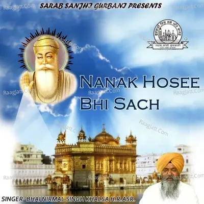 Nanak Hosee Bhi Sach - Bhai Nirmal Singh Khalsa H.R. Asr.
