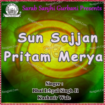 Sun Sajjan Pritam Merya - Bhai Ichpal Singh Ji Kashmir Wale