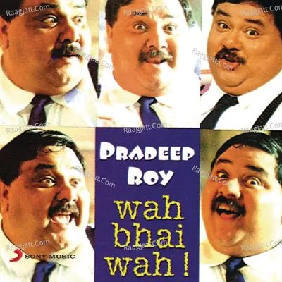 Wah Bhai Wah - Pradeep Roy