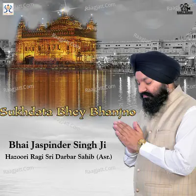 Sukhdaata Bhey Bhanjano - Bhai Jaspinder Singh