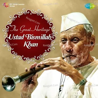 The Great Heritage  (Ustad Bismillah Khan) - Ustad Bismillah Khan