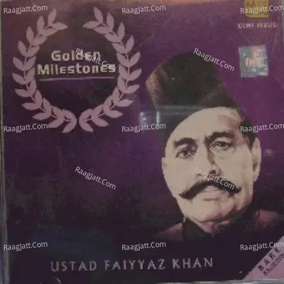 Golden Milestones - Ustad Faiyyaz Khan - Ustad Faiyaz Khan