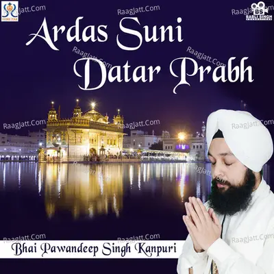 Ardas Suni Datar Prabh - Bhai Pawandeep Singh