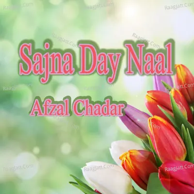 Sajna Day Naal - Afzal Chadar