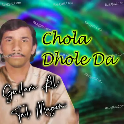 Chola Dhole Da - Gullam Ali Tali Magini