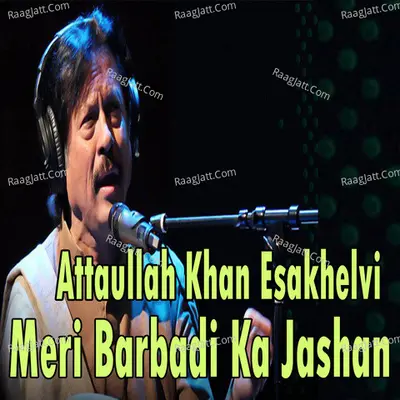 Meri Barbadi Ka Jashan - Attaullah Khan