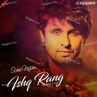 Ishq Rang By Sonu Nigam - Sonu Nigam