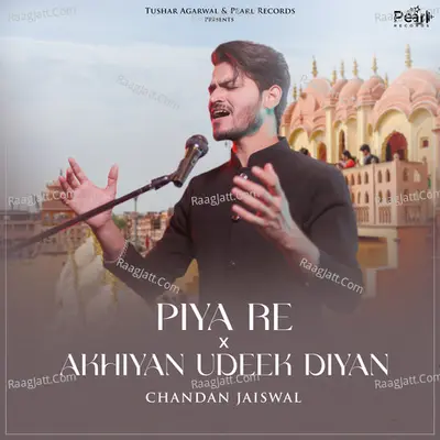 Piya Re / Akhiyan Udeek Diyan Cover