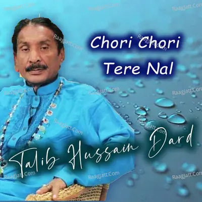 Chori Chori Tere Nal - Talib Hussain Dard
