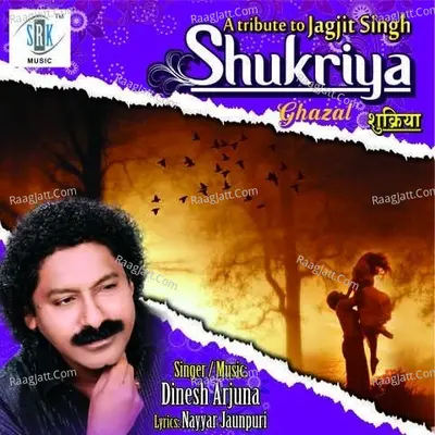 A Tribute to Jagjit Singh - Shukriya - Dinesh Arjuna