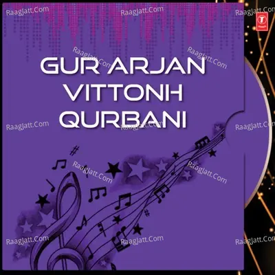 Gur Arjan Vittonh Qurbani - Bhai Baljit Singh Ji