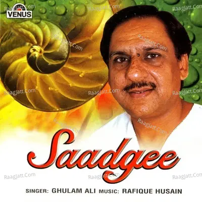 Saadgee - Ghulam Ali