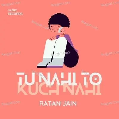 TU NAHI TO KUCH NAHI