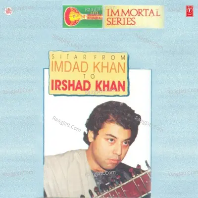 Immortal Series Sitar From Imdad Khan To Irshad Khan - Imdad Khan