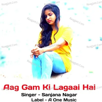 Aag Gam Ki Lagaai Hai