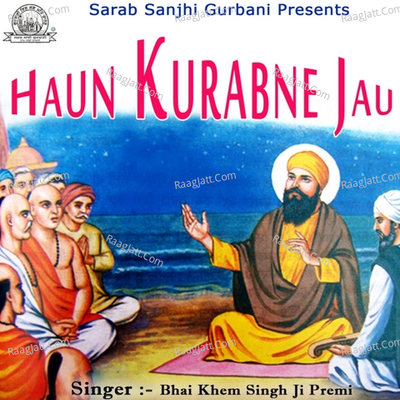 Haun Kurabne Jau - Bhai Khem Singh Ji Premi