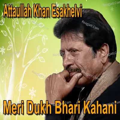 Meri Dukh Bhari Kahani - Attaullah Khan