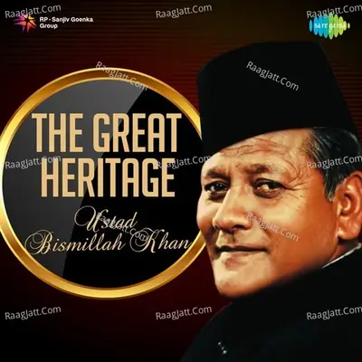The Great Heritage - Ustad Bismillah Khan - Ustad Bismillah Khan