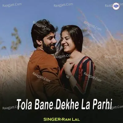 Tola Bane Dekhe La Parhi Cover