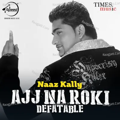Ajj Na Roki Defatable - Naaz Kally