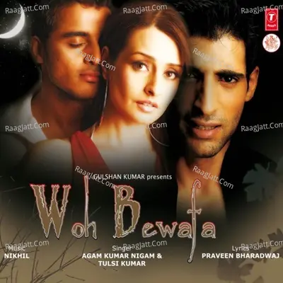 Woh Bewafa - Agam Kumar Nigam