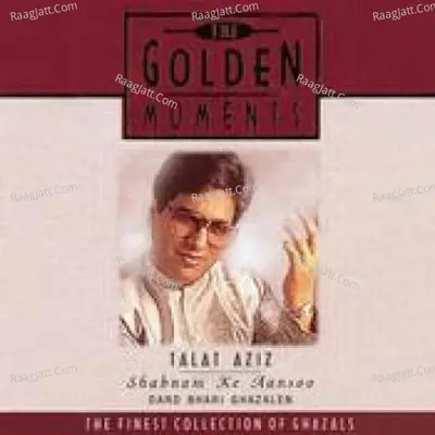 Golden Moments - Talat Aziz - Shabnam Ke Aansoo Poster