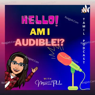 Hello! Am I Audible? - Tamil Podcast - season - 1 - Monica Philo