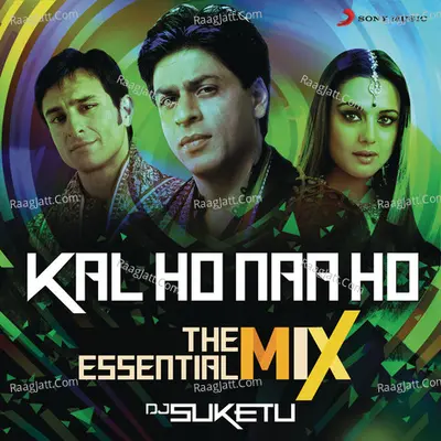 Kal Ho Naa Ho The Essential Mix (Remix By DJ Suketu) (From "Kal Ho Naa Ho") Cover