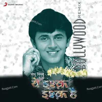 Yeh Ishq Ishq Hai - Sonu Nigam