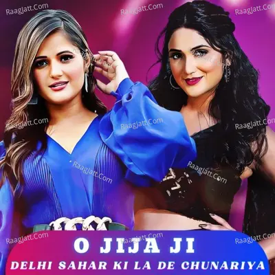 O Jija Ji - Delhi Sahar Ki La De Chunariya