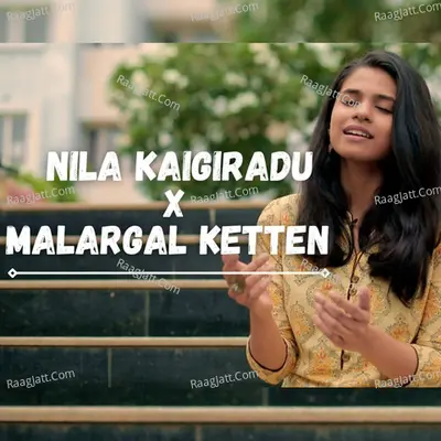 Nila Kaigiradu X Malargal Ketten (Mashup)