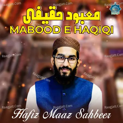 Mabood E Haqiqi - Hafiz Maaz Sahbeer